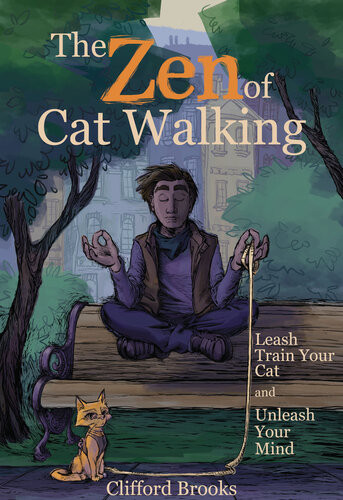 The Zen Of Cat Walking Leash Train Your Cat And Unleash Your Mind Clifford Brooks