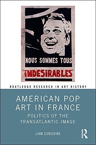American Pop Art In France Politics Of The Transatlantic Image Liam Considine
