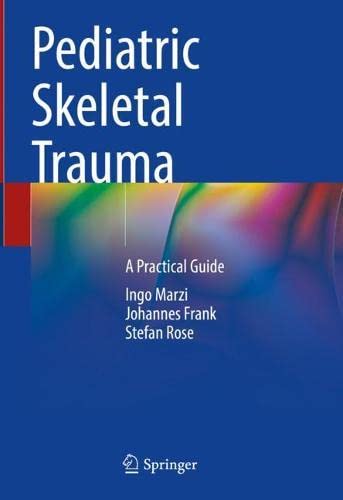 Pediatric Skeletal Trauma A Practical Guide Ingo Marzi Johannes Frank