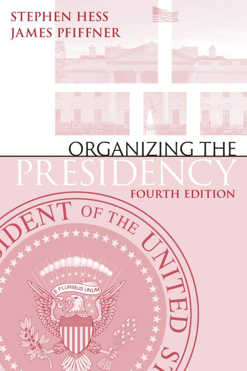 Organizing The Presidency 4th Edition Stephen Hess James P Pfiffner