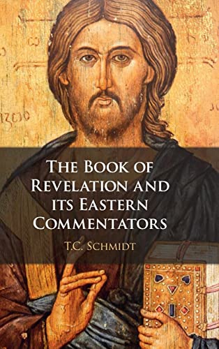 The Book Of Revelation And Its Eastern Commentators Making The New Testament In The Early Christian World Thomas Schmidt