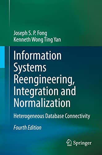 Information Systems Reengineering Integration And Normalization Heterogeneous Database Connectivity 4th Edition Joseph S P Fong