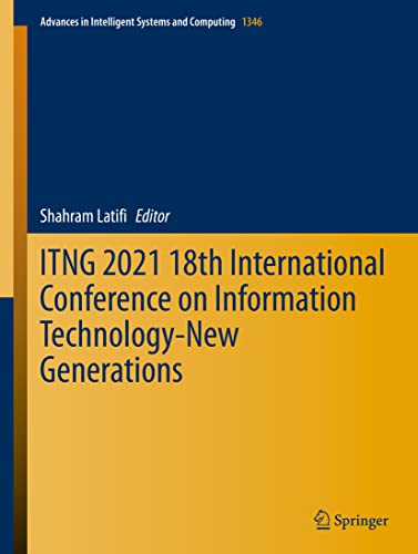 Itng 2021 18th International Conference On Information Technologynew Generations Advances In Intelligent Systems And Computing 1346 1st Edition Shahram Latifi