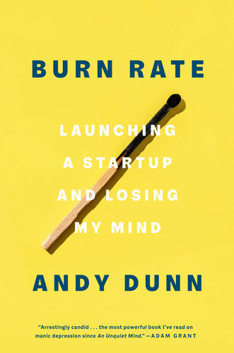 Burn Rate Launching A Startup And Losing My Mind Andy Dunn