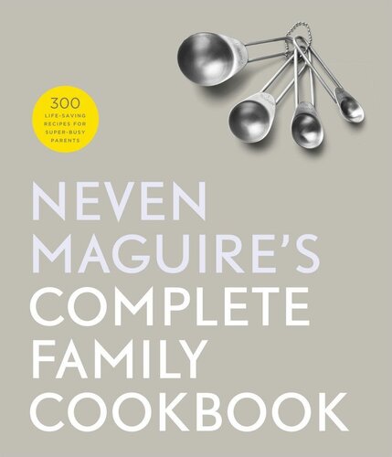 Neven Maguires Complete Family Cookbook Neven Maguire