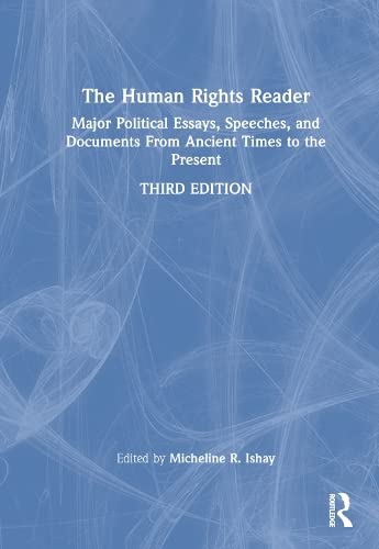 The Human Rights Reader Major Political Essays Speeches And Documents From Ancient Times To The Present 3rd Edition Micheline R Ishay Editor