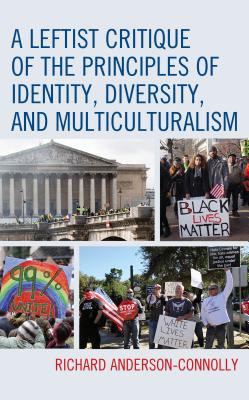 A Leftist Critique Of The Principles Of Identity Diversity And Multiculturalism Richard Andersonconnolly
