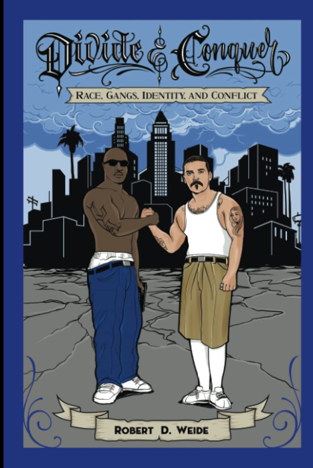 Divide Conquer Race Gangs Identity And Conflict Robert D Weide
