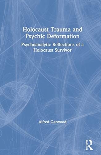 Holocaust Trauma And Psychic Deformation Psychoanalytic Reflections Of A Holocaust Survivor 1st Edition Alfred Garwood