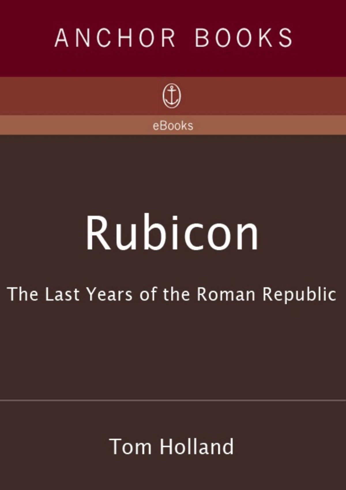 Rubicon The Last Years Of The Roman Republic Tom Holland