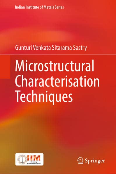 Microstructural Characterisation Techniques Gunturi Venkata Sitarama Sastry