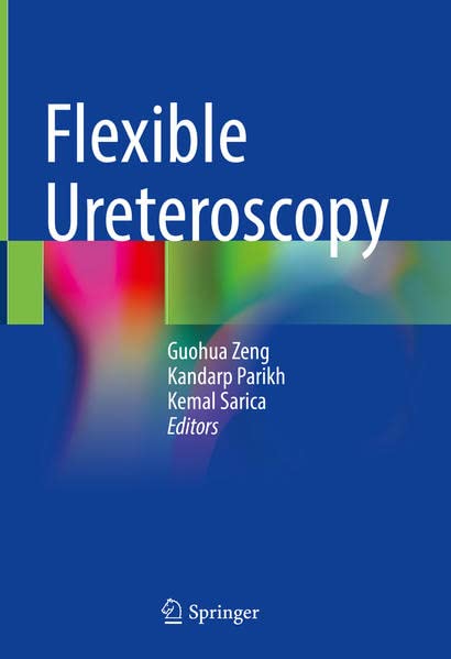 Flexible Ureteroscopy Guohua Zeng Kandarp Parikh Kemal Sarica