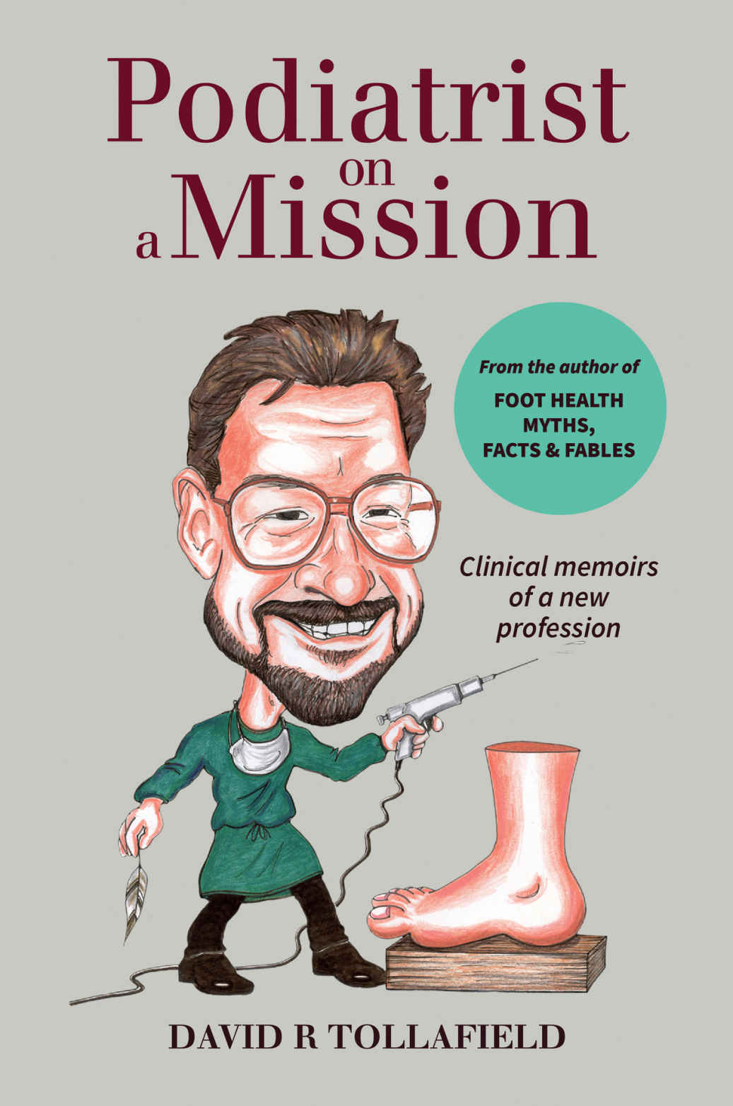 Podiatrist On A Mission Clinical Memoirs Of A New Profession David Tollafield