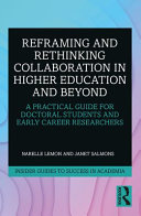 Reframing And Rethinking Collaboration In Higher Education And Beyond A Practical Guide For Doctoral Students And Early Career Researchers 1st Edition Narelle Lemon