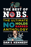 The Best Of No Bs The Ultimate No Holds Barred Anthology Dan S Kennedy