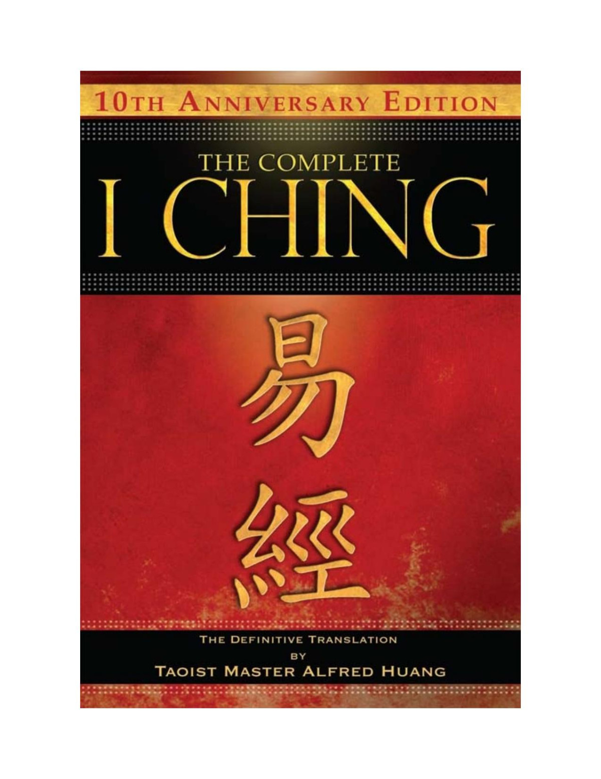 The Complete I Ching 10th Anniversary Edition The Definitive Translation Taoist Master Alfred Huang