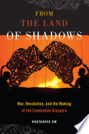 From The Land Of Shadows War Revolution And The Making Of The Cambodian Diaspora Khatharya Um