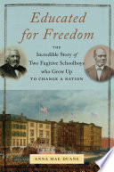 Educated For Freedom The Incredible Story Of Two Fugitive Schoolboys Who Grew Up To Change A Nation Anna Mae Duane