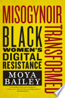 Misogynoir Transformed Black Womens Digital Resistance Moya Bailey