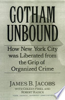 Gotham Unbound How New York City Was Liberated From The Grip Of Organized Crime James B Jacobs