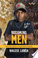 Becoming Men Black Masculinities In A South African Township Malose Langa