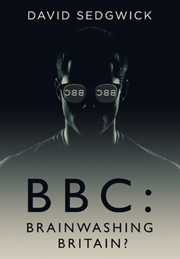 Bbc Brainwashing Britain How And Why The Bbc Controls Your Mind David Sedgwick