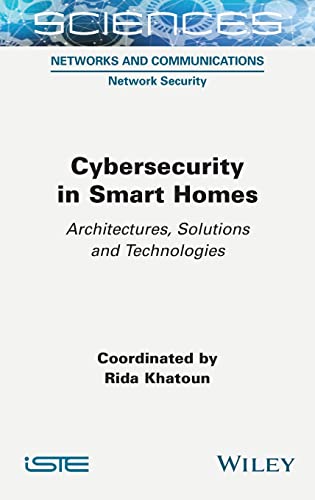Cybersecurity In Smart Homes Architectures Solutions And Technologies Rida Khatoun