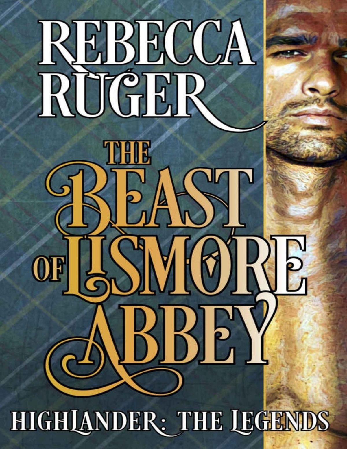 The Beast Of Lismore Abbey Highlander The Legends Book 1 Rebecca Ruger
