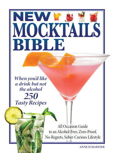 New Mocktails Bible All Occasion Guide To An Alcoholfree Zeroproof Noregrets Sobercurious Lifestyle 250 Tasty Drink Recipes Made With Fresh Ingredients Anne Schaeffer