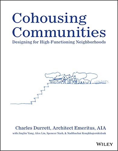 Cohousing Communities Designing For Highfunctioning Neighborhoods Charles Durrett