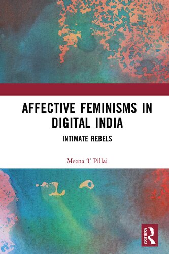 Affective Feminisms In Digital India Intimate Rebels Meena T Pillai