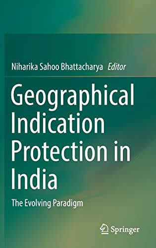 Geographical Indication Protection In India The Evolving Paradigm Niharika Sahoo Bhattacharya Editor