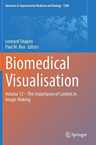Biomedical Visualisation Volume 12 The Importance Of Context In Imagemaking Leonard Shapiro