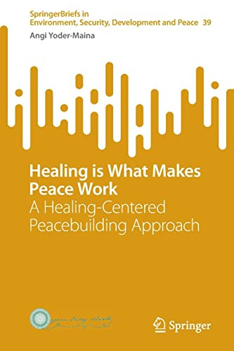 Healing Is What Makes Peace Work A Healingcentered Peacebuilding Approach Angi Yodermaina