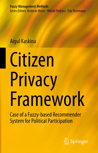 Citizen Privacy Framework Case Of A Fuzzybased Recommender System For Political Participation Aigul Kaskina