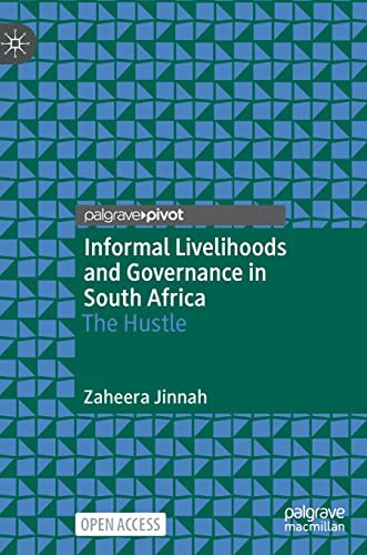 Informal Livelihoods And Governance In South Africa The Hustle Zaheera Jinnah