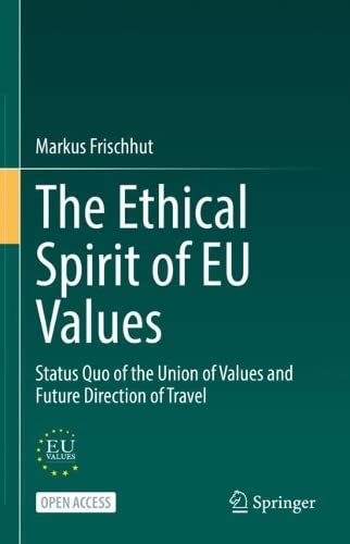 The Ethical Spirit Of Eu Values Status Quo Of The Union Of Values And Future Direction Of Travel Markus Frischhut