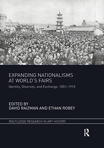 Expanding Nationalisms At Worlds Fairs Identity Diversity And Exchange 18511915 1st Edition David Raizman