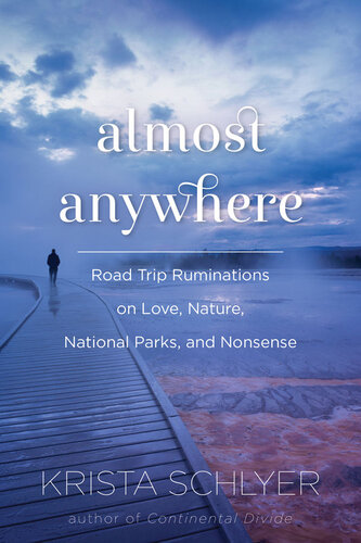 Almost Anywhere Road Trip Ruminations On Love Nature National Parks And Nonsense Krista Schlyer