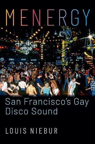 Menergy San Franciscos Gay Disco Sound Louis Niebur