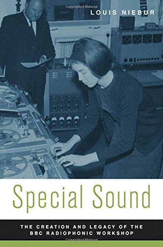 Special Sound The Creation And Legacy Of The Bbc Radiophonic Workshop Illustrated Louis Niebur
