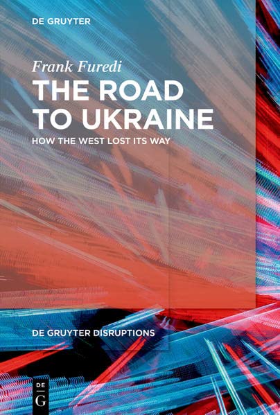 The Road To Ukraine How The West Lost Its Way Frank Furedi