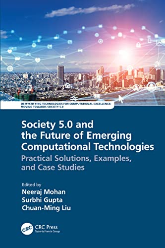 Society 50 And The Future Of Emerging Computational Technologies Practical Solutions Examples And Case Studies Neeraj Mohan