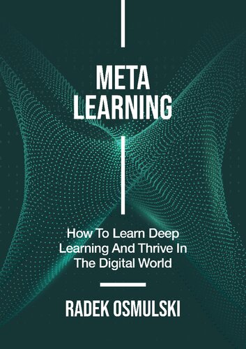 Meta Learning How To Learn Deep Learning And Thrive In The Digital World 1st Edition Radek Osmulski