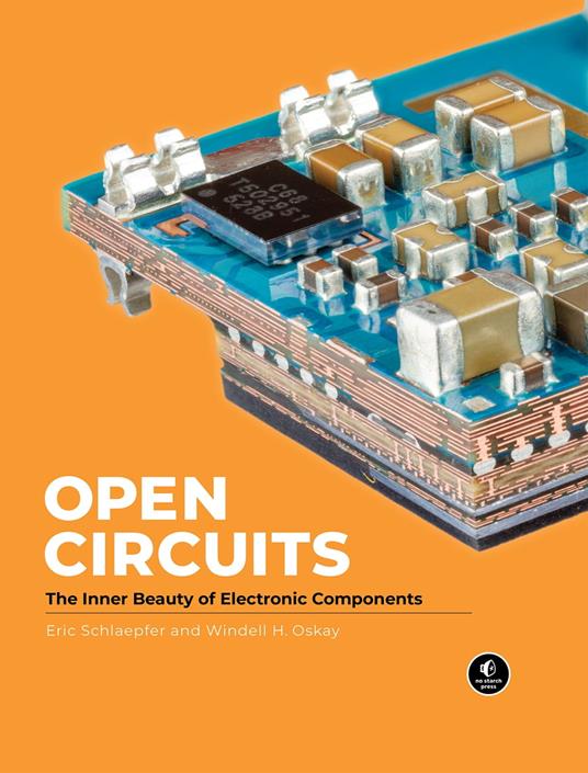 Open Circuits The Inner Beauty Of Electronic Components Windell Oskay Eric Schlaepfer