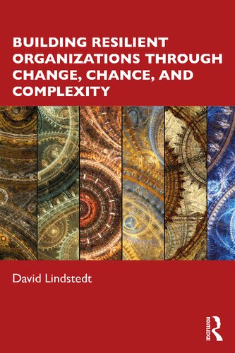 Building Resilient Organizations Through Change Chance And Complexity David Lindstedt