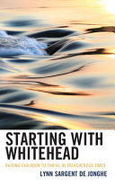 Starting With Whitehead Raising Children To Thrive In Treacherous Times Lynn Sargent De Jonghe