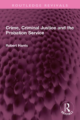 Crime Criminal Justice And The Probation Service Robert Harris