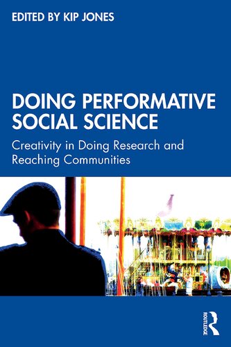 Doing Performative Social Science Creativity In Doing Research And Reaching Communities Kip Jones