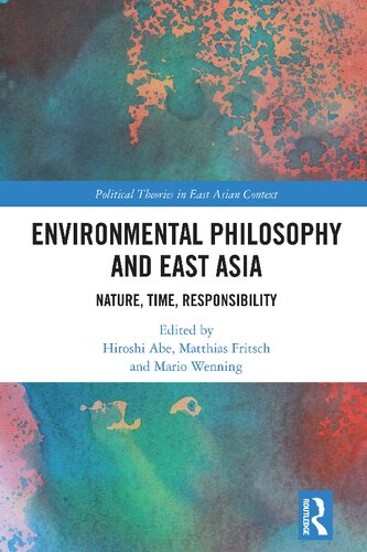Environmental Philosophy And East Asia Nature Time Responsibility Hiroshi Abe Editor Matthias Fritsch Editor Mario Wenning Editor